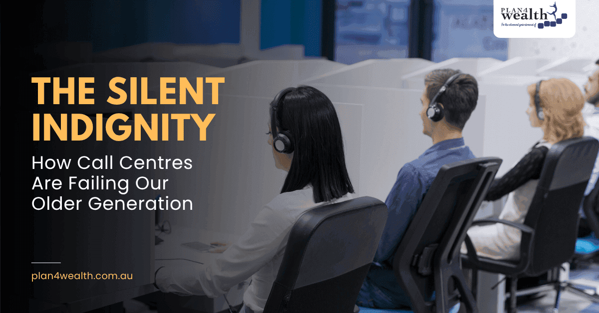 plan4wealth-pakenham-thesilent-indignity-call-centers-are-failing-older-generations