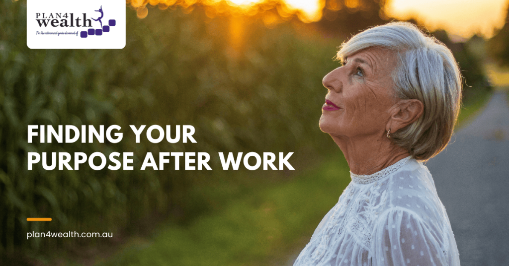 Purpose After work in retirement - Plan4wealth Pakenham Australia